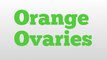 Orange Ovaries meaning and pronunciation