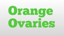 Orange Ovaries meaning and pronunciation