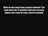 [PDF] What do men want from a perfect woman?: The truth about the 15 qualities that men secretly