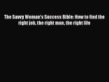 Read The Savvy Woman's Success Bible: How to find the right job the right man the right life