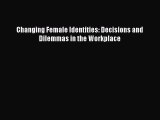 Read Changing Female Identities: Decisions and Dilemmas in the Workplace Ebook Online