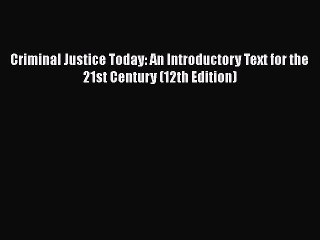 Read Criminal Justice Today: An Introductory Text for the 21st Century (12th Edition) Ebook