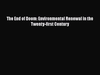 Read The End of Doom: Environmental Renewal in the Twenty-first Century Ebook Free