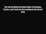 Read The Social Media Survival Guide: Strategies Tactics and Tools for Succeeding in the Social