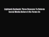 Download Lightweb Darkweb: Three Reasons To Reform Social Media Before It Re-Forms Us Ebook
