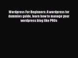 Read Wordpress For Beginners: A wordpress for dummies guide learn how to manage your wordpress