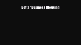 Read Better Business Blogging Ebook