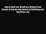 Read How to Build Your WordPress Website From Scratch: A step-by-step tutorial on Publishing