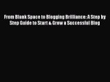 Read From Blank Space to Blogging Brilliance: A Step by Step Guide to Start & Grow a Successful