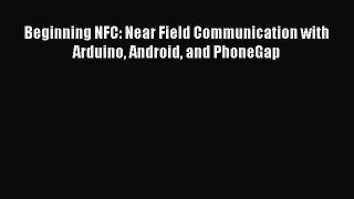 Read Beginning NFC: Near Field Communication with Arduino Android and PhoneGap Ebook