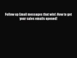 Read Follow up Email messages that win!: How to get your sales emails opened! Ebook