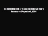 [Download] Compleat Angler or the Contemplative Man's Recreation (Paperback 1998) [Read] Full