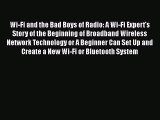 Read Wi-Fi and the Bad Boys of Radio: A Wi-Fi Expert's Story of the Beginning of Broadband