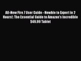 Read All-New Fire 7 User Guide - Newbie to Expert in 2 Hours!: The Essential Guide to Amazon's