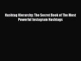 Read Hashtag Hierarchy: The Secret Book of The Most Powerful Instagram Hashtags Ebook