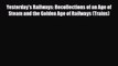 [PDF] Yesterday's Railways: Recollections of an Age of Steam and the Golden Age of Railways