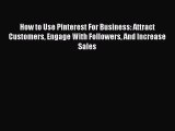 Read How to Use Pinterest For Business: Attract Customers Engage With Followers And Increase
