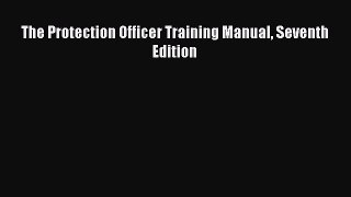 Read The Protection Officer Training Manual Seventh Edition PDF Free