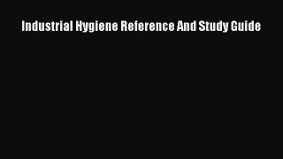Read Industrial Hygiene Reference And Study Guide Ebook Free