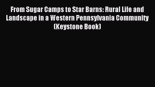 Read From Sugar Camps to Star Barns: Rural Life and Landscape in a Western Pennsylvania Community