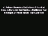 Read 42 Rules of Marketing (2nd Edition): A Practical Guide to Marketing Best Practices That