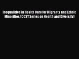 Read Inequalities in Health Care for Migrants and Ethnic Minorities (COST Series on Health
