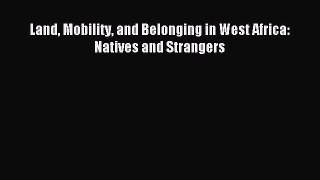 Download Land Mobility and Belonging in West Africa: Natives and Strangers Ebook Online