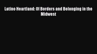 Download Latino Heartland: Of Borders and Belonging in the Midwest PDF Online