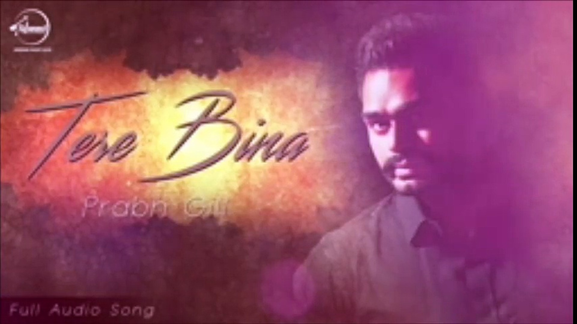 Tere Bina--New Song--Full Audio--Prabh Gill--New Punjabi Song--Official Music--Latest Song 2016--Mus
