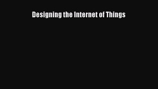 Download Designing the Internet of Things PDF