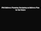 Read IPv6 Address Planning: Designing an Address Plan for the Future PDF