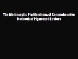 Download The Melanocytic Proliferations: A Comprehensive Textbook of Pigmented Lesions [Read]