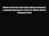 Read Shame and Pride in Narrative: Mexican Women's Language Experiences at the U.S.-Mexico