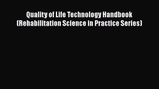 Read Quality of Life Technology Handbook (Rehabilitation Science in Practice Series) Ebook