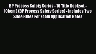 Read BP Process Safety Series - 16 Title Bookset - IChemE (BP Process Safety Series) - Includes