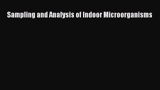 Read Sampling and Analysis of Indoor Microorganisms PDF Online