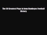 PDF The 50 Greatest Plays in Iowa Hawkeyes Football History PDF Book Free