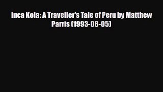 PDF Inca Kola: A Traveller's Tale of Peru by Matthew Parris (1993-08-05) PDF Book Free