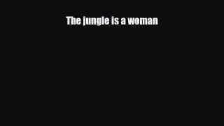 PDF The jungle is a woman Ebook
