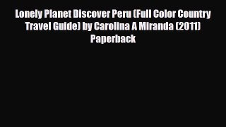 PDF Lonely Planet Discover Peru (Full Color Country Travel Guide) by Carolina A Miranda (2011)