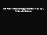 Download The Photoshop Anthology: 101 Web Design Tips Tricks & Techniques PDF