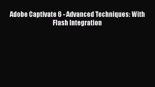 Download Adobe Captivate 6 - Advanced Techniques: With Flash Integration PDF