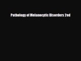 PDF Pathology of Melanocytic Disorders 2ed [PDF] Online