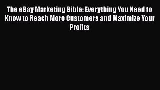 Read The eBay Marketing Bible: Everything You Need to Know to Reach More Customers and Maximize