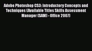 Read Adobe Photoshop CS3: Introductory Concepts and Techniques (Available Titles Skills Assessment