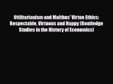 PDF Utilitarianism and Malthus' Virtue Ethics: Respectable Virtuous and Happy (Routledge Studies