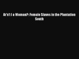 Download Ar'n't I a Woman?: Female Slaves in the Plantation South Ebook Online