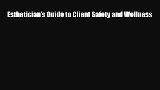 Download Esthetician's Guide to Client Safety and Wellness [Download] Online