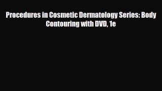 Download Procedures in Cosmetic Dermatology Series: Body Contouring with DVD 1e [PDF] Online