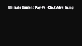 Read Ultimate Guide to Pay-Per-Click Advertising Ebook